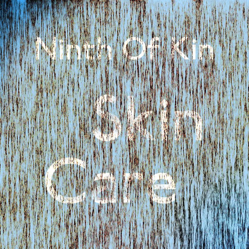 Ninth Of Kin: Skin Care